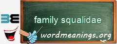 WordMeaning blackboard for family squalidae